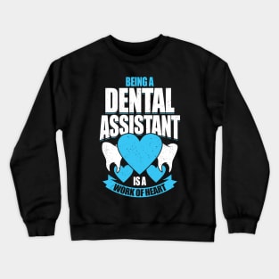 Being A Dental Assistant Is A Work Of Heart Crewneck Sweatshirt